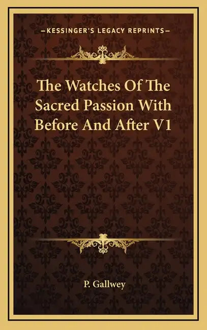 The Watches of the Sacred Passion with Before and After V1 - Hardcover