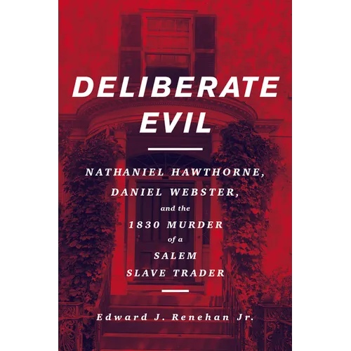 Deliberate Evil: Nathaniel Hawthorne, Daniel Webster, and the 1830 Murder of a Salem Slave Trader - Paperback