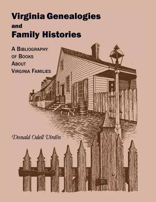 Virginia Genealogies and Family Histories: A Bibliography of Books about Virginia Families - Paperback