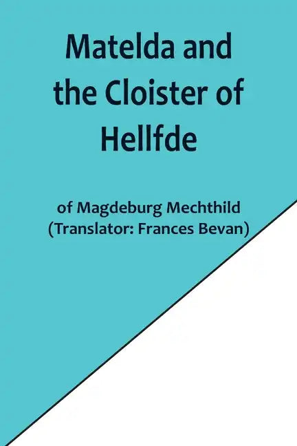 Matelda and the Cloister of Hellfde; Extracts from the Book of Matilda of Magdeburg - Paperback