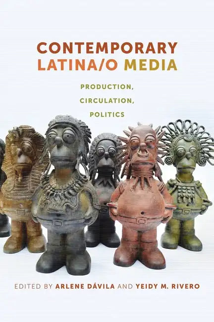 Contemporary Latina/o Media: Production, Circulation, Politics - Paperback