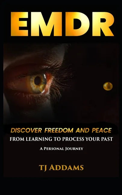Emdr: DISCOVER FREEDOM and PEACE from learning to process your past. - Paperback