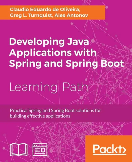 Developing Java Applications with Spring and Spring Boot: Practical Spring and Spring Boot solutions for building effective applications - Paperback