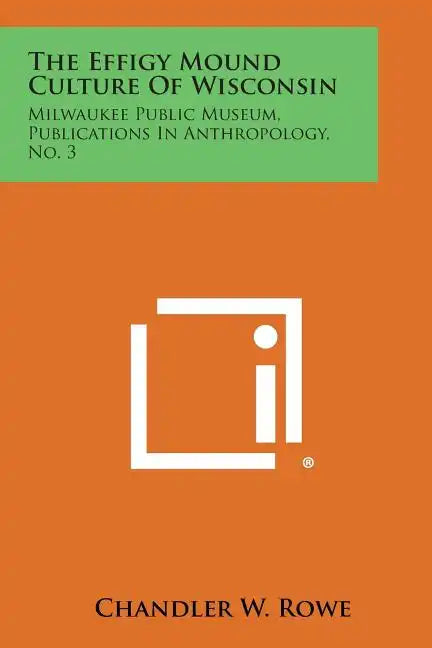 The Effigy Mound Culture of Wisconsin: Milwaukee Public Museum, Publications in Anthropology, No. 3 - Paperback