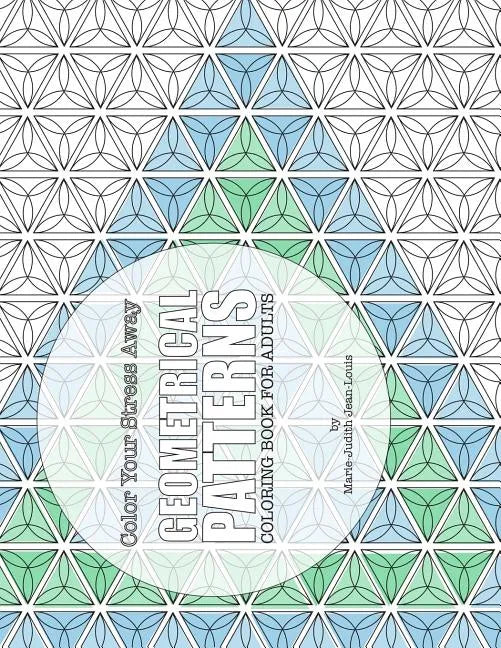 Color Your Stress Away: Geometrical Patterns: Coloring Book for Adults - Paperback