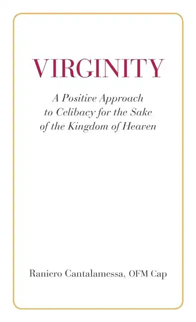 Virginity. A Positive Approach to Celibacy for the Sake of the Kingdom of Heaven - Paperback