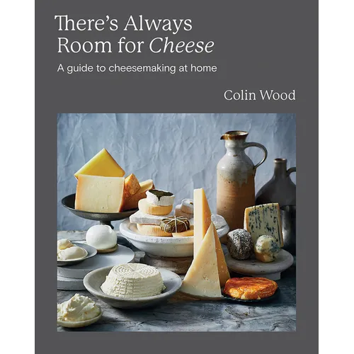 There's Always Room for Cheese: A Guide to Cheesemaking - Hardcover
