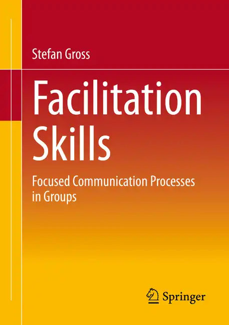 Facilitation Skills: Focused Communication Processes in Groups - Paperback