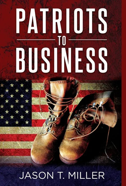 Patriots to Business: Business Strategies for Entrepreneurs - Hardcover