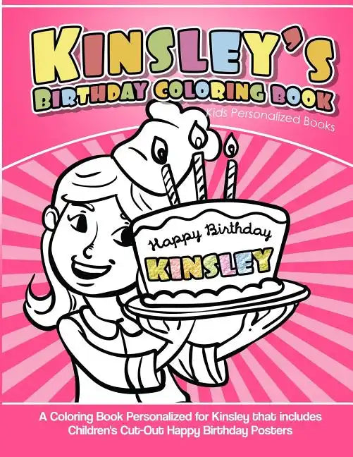 Kinsley's Birthday Coloring Book Kids Personalized Books: A Coloring Book Personalized for Kinsley that includes Children's Cut Out Happy Birthday Pos - Paperback