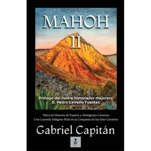MAHOH Libro II: Hitos de historia de España y aborígenes canarios una leyenda indígena real en la conquista de las Islas Canariasnaria - Paperback