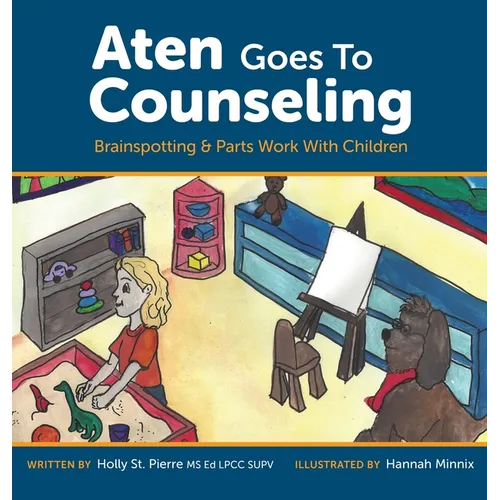 Aten Goes to Counseling: Brainspotting & Parts Work With Children - Hardcover