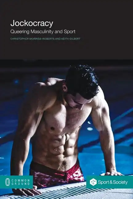 Jockocracy: Queering Masculinity and Sport - Paperback