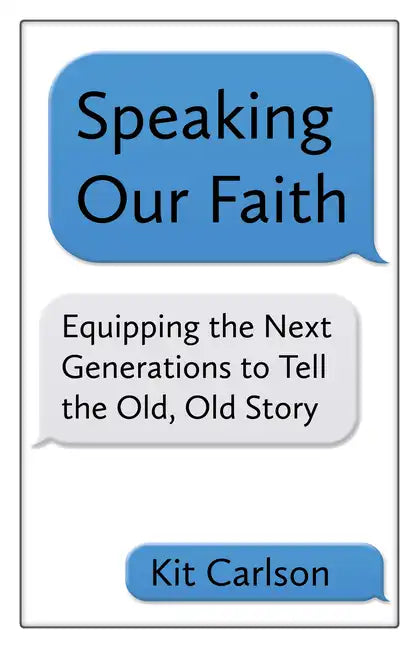 Speaking Our Faith: Equipping the Next Generations to Tell the Old, Old Story - Paperback