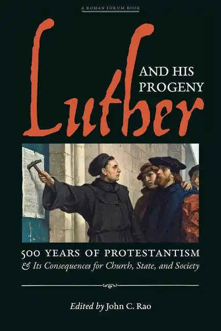 Luther and His Progeny: 500 Years of Protestantism and Its Consequences for Church, State, and Society - Paperback
