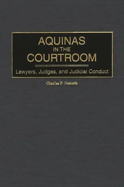 Aquinas in the Courtroom: Lawyers, Judges, and Judicial Conduct - Hardcover