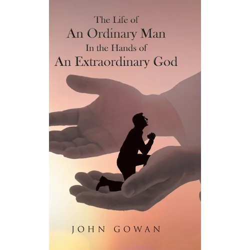 The Life of an Ordinary Man in the Hands of an Extraordinary God - Hardcover