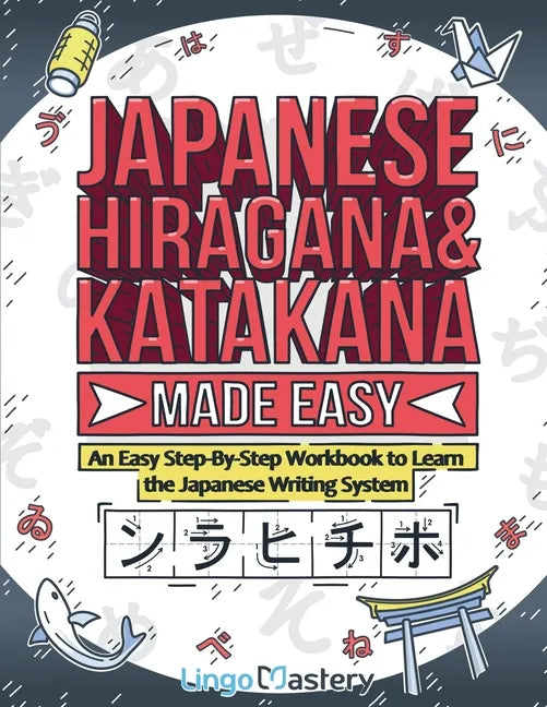 Japanese Hiragana and Katakana Made Easy: An Easy Step-By-Step Workbook to Learn the Japanese Writing System - Paperback