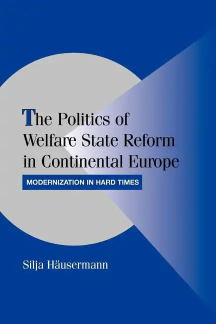 The Politics of Welfare State Reform in Continental Europe: Modernization in Hard Times - Paperback