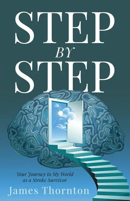 STEP...by...STEP: Your Journey to My World as a Stroke Survivor - Paperback