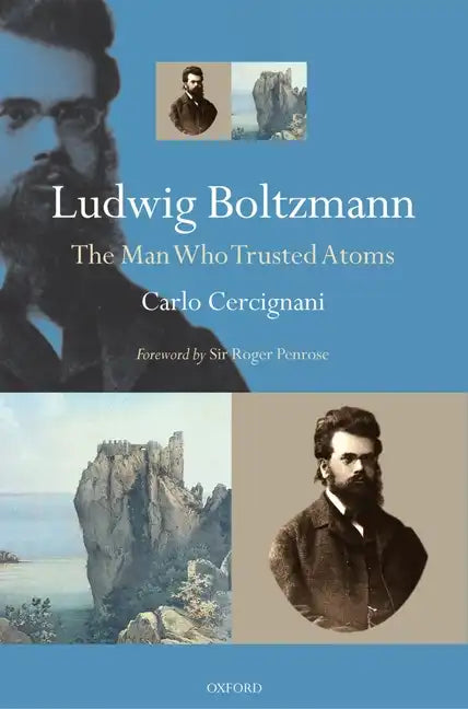 Ludwig Boltzmann: The Man Who Trusted Atoms - Paperback