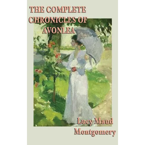 The Complete Chronicles of Avonlea - Hardcover