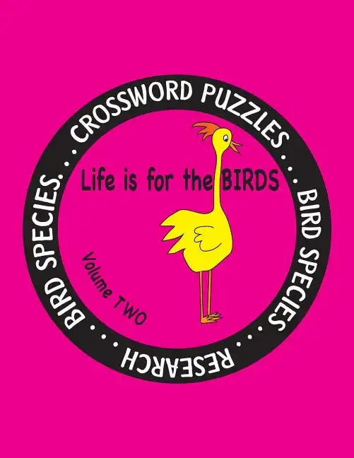 Life is for the Birds Volume Two: Research and Complete Crossword puzzles on the African Jacana, Canada Goose, Grasshopper Sparrow, Indian Peafowl, Ki - Paperback