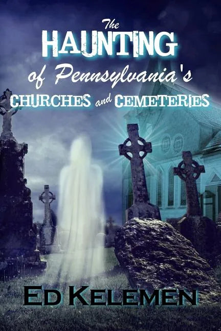 The Haunting of Pennsylvania's Cemeteries... and Churches - Paperback