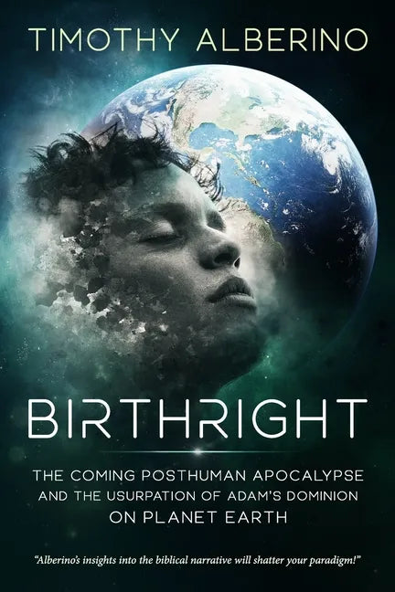 Birthright: The Coming Posthuman Apocalypse and the Usurpation of Adam's Dominion on Planet Earth - Paperback