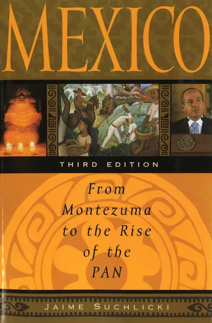 Mexico: From Montezuma to the Rise of the Pan, Third Edition - Paperback