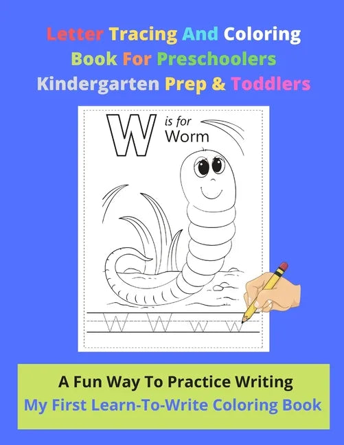 Letter Tracing And Coloring Book For Preschoolers Kindergarten Prep & Toddlers - A Fun Way To Practice Writing - My First Learn-To-Write Coloring Book - Paperback