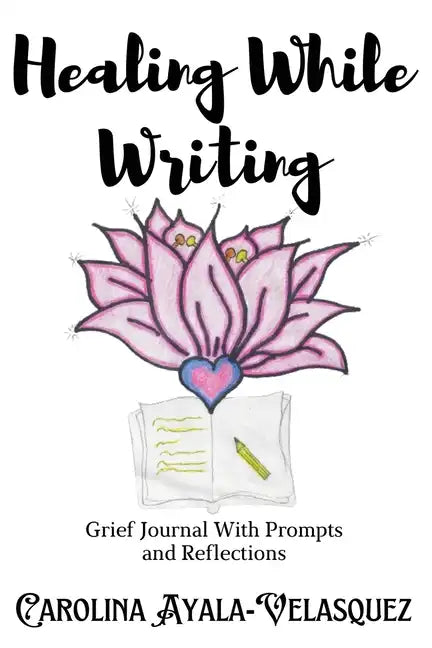 Healing While Writing: Grief Journal with Prompts and Reflections - Paperback