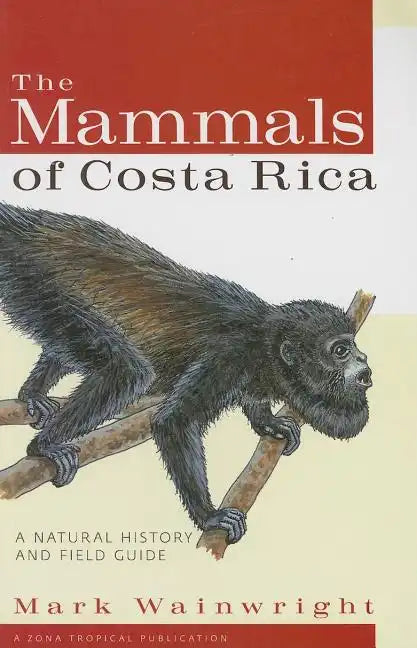 The Mammals of Costa Rica: A Natural History and Field Guide - Paperback