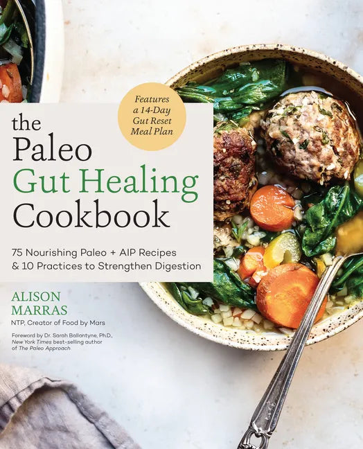 The Paleo Gut Healing Cookbook: 75 Nourishing Paleo + AIP Recipes & 10 Practices to Strengthen Digestion - Paperback