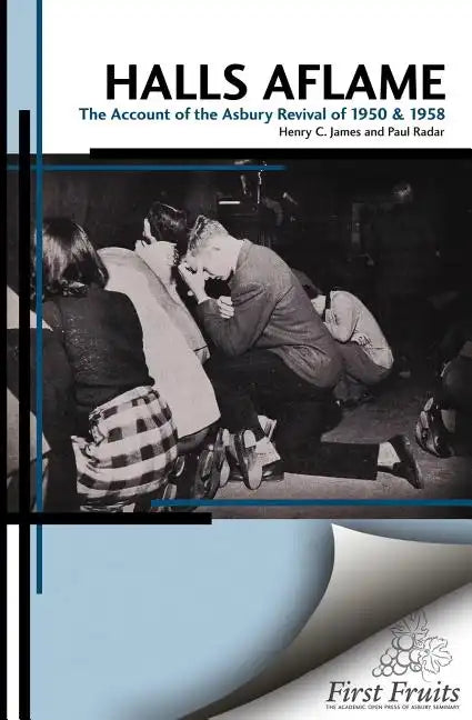 Halls Aflame: An Account of the Spontaneous Revivals at Asbury College in 1950 and 1958 - Paperback