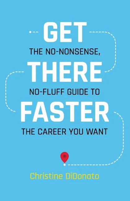 Get There Faster: The no-nonsense, no-fluff guide to the career you want - Paperback
