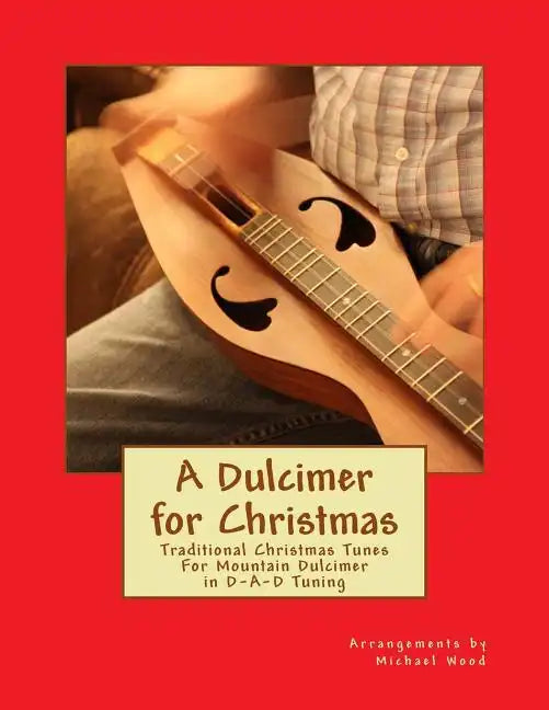 A Dulcimer for Christmas: Traditional Christmas Tunes For Mountain Dulcimer in D-A-D Tuning - Paperback
