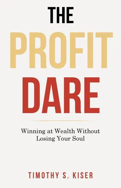 The Profit Dare: Winning at Wealth Without Losing Your Soul - Paperback