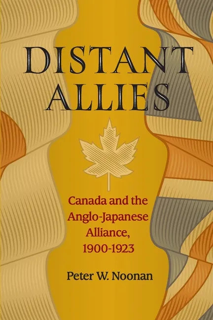 Distant Allies: Canada and the Anglo - Japanese Alliance, 1900 - 1923 - Paperback