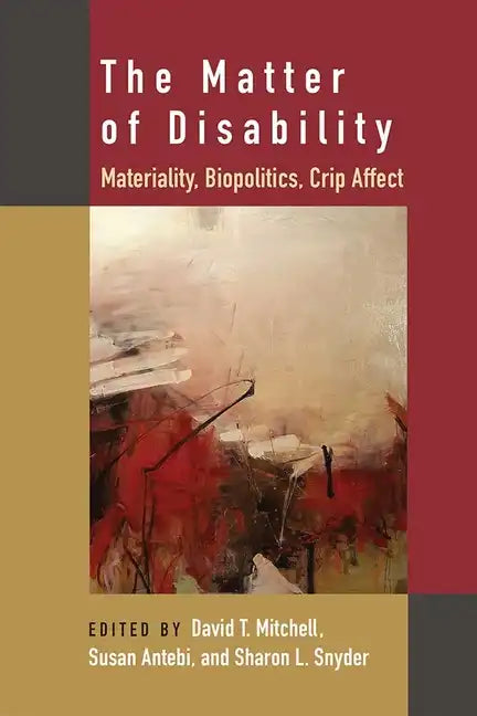 The Matter of Disability: Materiality, Biopolitics, Crip Affect - Paperback