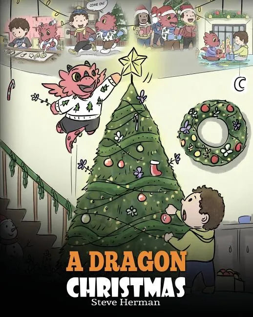 A Dragon Christmas: Help Your Dragon Prepare for Christmas. A Cute Children Story To Celebrate The Most Special Day of The Year. - Paperback