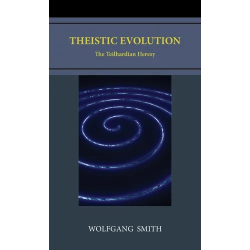 Theistic Evolution: The Teilhardian Heresy - Hardcover