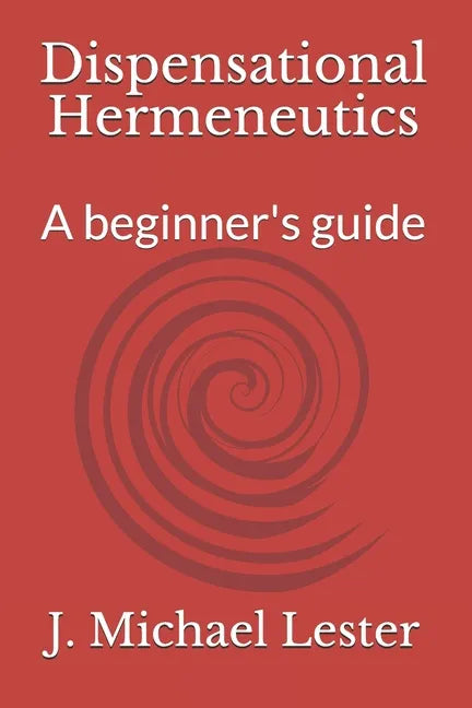 Dispensational Hermeneutics: a beginner's guide to bible interpretation - Paperback