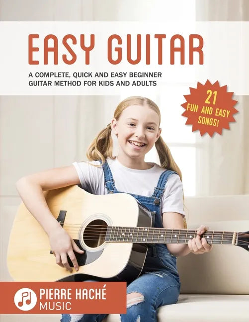 Easy Guitar: A Complete, Quick and Easy Beginner Guitar Method for Kids and Adults - Paperback