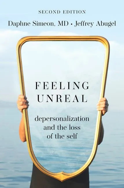 Feeling Unreal: Depersonalization and the Loss of the Self - Paperback