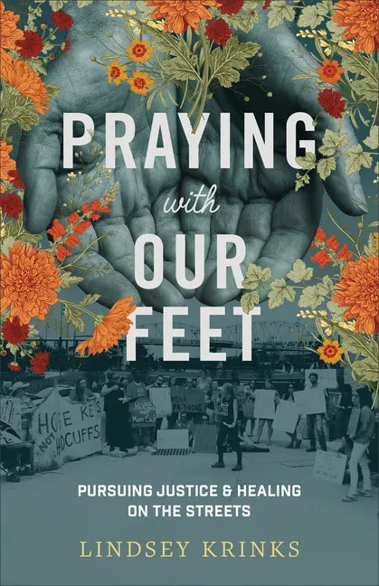 Praying with Our Feet: Pursuing Justice and Healing on the Streets - Paperback