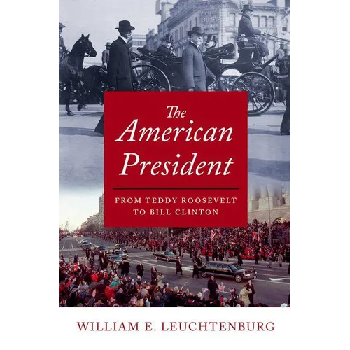 The American President: From Teddy Roosevelt to Bill Clinton - Hardcover