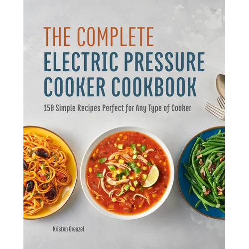 The Complete Electric Pressure Cooker Cookbook: 150 Simple Recipes Perfect for Any Type of Cooker - Paperback