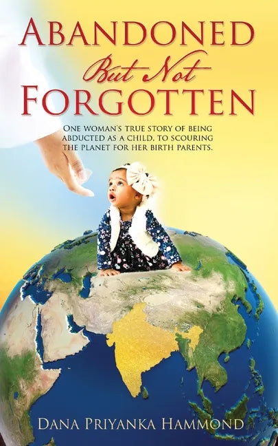 Abandoned but Not Forgotten: "One woman's true story of being abducted as a child. To scouring the planet for her birth parents." - Paperback