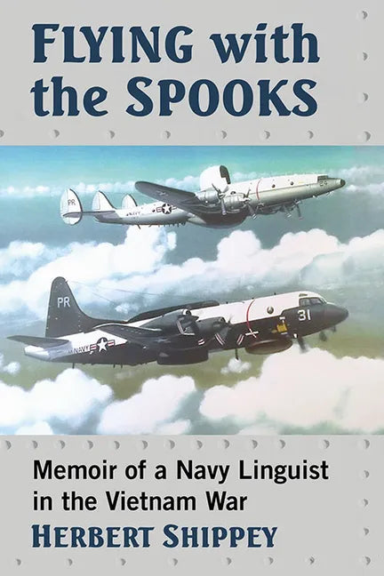 Flying with the Spooks: Memoir of a Navy Linguist in the Vietnam War - Paperback